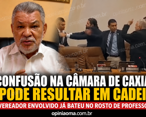 URGENTE! “Veado safado, eu gosto é de mulher”: confusão na Câmara de Caxias pode resultar em cadeia.