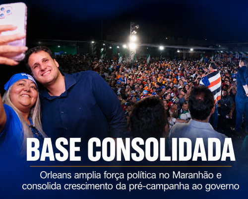 Orleans amplia força política no MA e consolida crescimento da pré-campanha ao governo